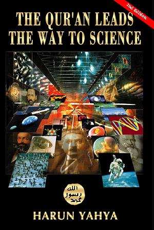 The Qur'an Leads the Way to Science by Hârun Yahya