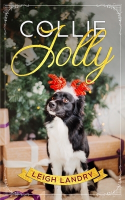 Collie Jolly: A sweet holiday romance by Leigh Landry
