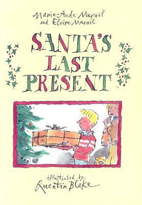 Santa's Last Present by Marie-Aude Murail, Elvire Murail, Quentin Blake