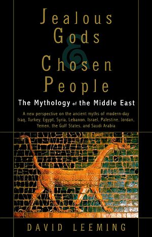 Jealous Gods and Chosen People: The Mythology of the Middle East by David Leeming