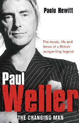 Paul Weller: The Changing Man by Paolo Hewitt