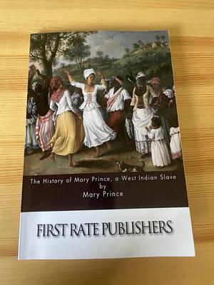 The History of Mary Prince, a West Indian Slave by Mary Prince