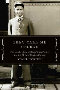 They Call Me George: The Untold Story of The Black Train Porters by Cecil Foster