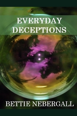 Everyday Deceptions by Bettie Nebergall
