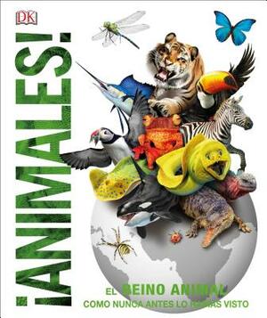 Animales (Animal!): El Reino Animal Como Nunca Lo Habías Visto by D.K. Publishing