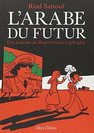 L'Arabe du futur - Tome 1 - une jeunesse au moyen orient 1978-1984 by Riad Sattouf