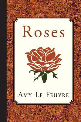 Roses by Amy Le Feuvre