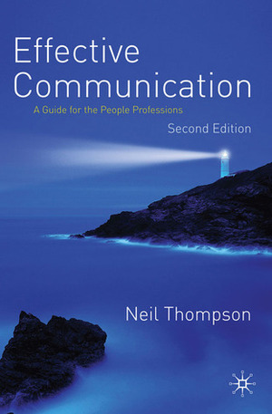 Effective Communication: A Guide for the People Professions by Neil Thompson