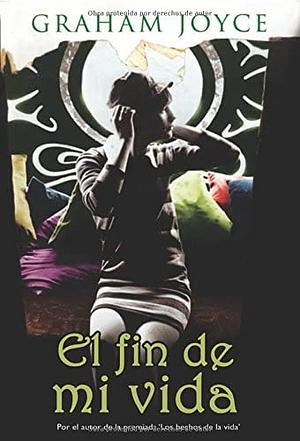 El fin de mi vida by Graham Joyce