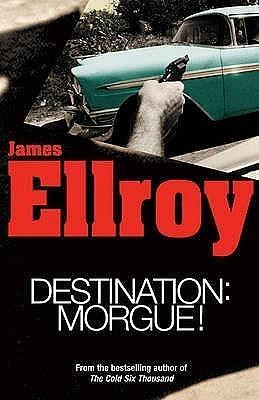 Destination - Morgue!: L.A. Tales by James Ellroy, James Ellroy