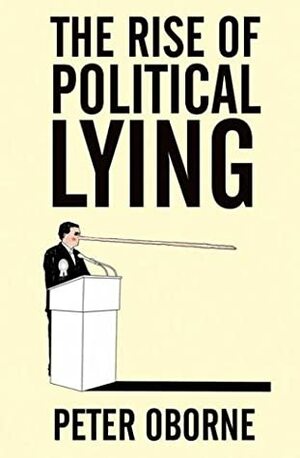 The Rise Of Political Lying by Peter Oborne
