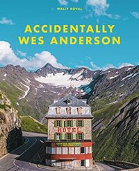 Accidentally Wes Anderson by Wally Koval