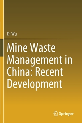Mine Waste Management in China: Recent Development by Di Wu