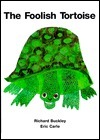 The Foolish Tortoise by Richard Buckley, Eric Carle