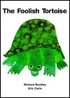 The Foolish Tortoise by Eric Carle, Richard Buckley