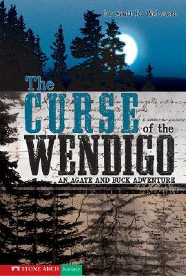 The Curse of the Wendigo: An Agate and Buck Adventure by Scott R. Welvaert