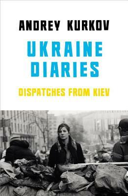 Ukraine Diaries by Andrey Kurkov