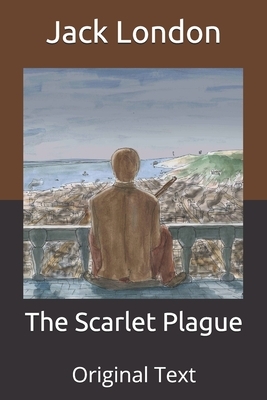 The Scarlet Plague: Original Text by Jack London