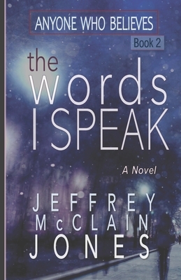 The Words I Speak by Jeffrey McClain Jones