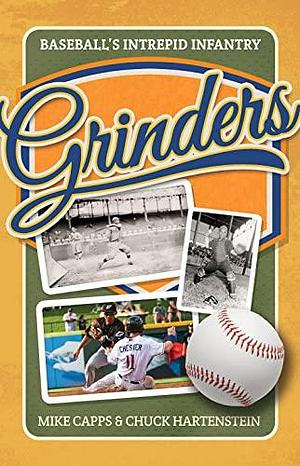 Grinders: Baseball's Intrepid Infantry by Mike Capps, Chuck Hartenstein