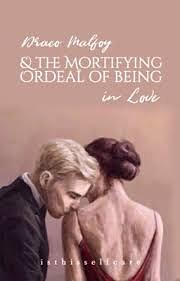 Draco Malfoy and the Mortifying Ordeal of Being in Love by isthisselfcare