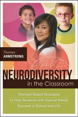 Neurodiversity in the Classroom: Strength-Based Strategies to Help Students with Special Needs Succeed in School and Life by Thomas Armstrong