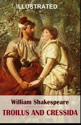 Troilus and Cressida ILLUSTRATED by William Shakespeare