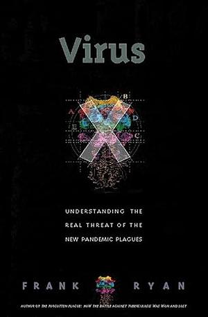 Virus X: Understanding The Real Threat Of The New Pandemic Plagues by Frank Ryan