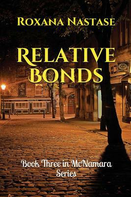 Relative Bonds: Book Three in McNamara Series by Roxana Nastase