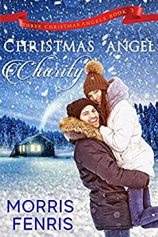 Christmas Angel Charity: New Christian Romance by Morris Fenris