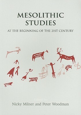 Mesolithic Studies at the Beginning of the 21st Century by Peter Woodman