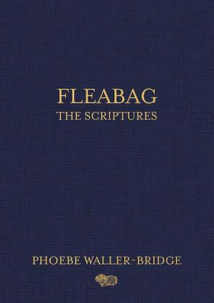 Fleabag: Scriptures by Phoebe Waller-Bridge