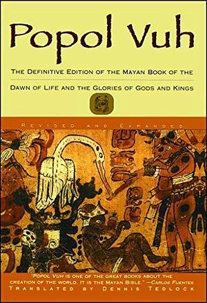 Popol Vuh: The Definitive Edition Of The Mayan Book Of The Dawn Of Life And The Glories Of Gods and Kings by Dennis Tedlock, Dennis Tedlock