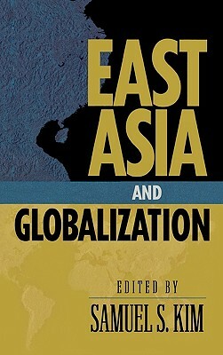 East Asia and Globalization by Samuel S. Kim