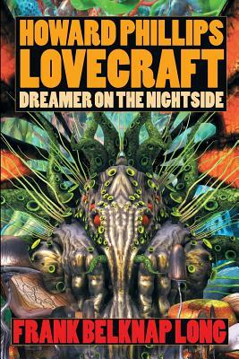 Howard Phillips Lovecraft: Dreamer on the Nightside by Frank Belknap Long