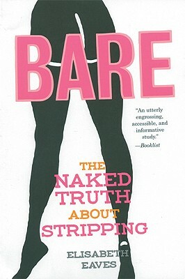 Bare: The Naked Truth about Stripping by Elisabeth Eaves