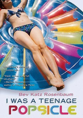 I Was a Teenage Popsicle by Bev Katz Rosenbaum