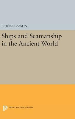Ships and Seamanship in the Ancient World by Lionel Casson
