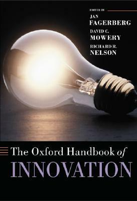 The Oxford Handbook of Innovation by Jan Fagerberg, Richard R. Nelson, David C. Mowery