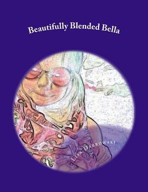 Beautifully Blended Bella: A Child's Insight On Divorce by Lisa Dabrowski, Matthew James Dabrowski