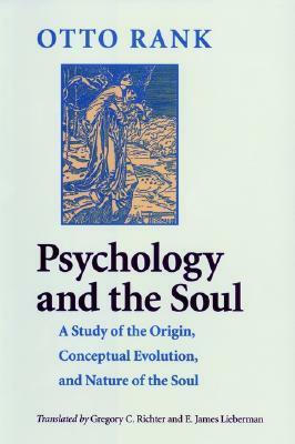 Psychology & the Soul: A Study of the Origin, Conceptual Evolution & Nature of the Soul by Otto Rank