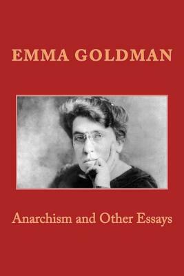 Anarchism and Other Essays by Emma Goldman