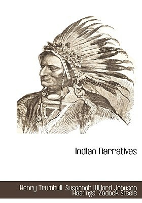 Indian Narratives by Zadock Steele, Henry Clay Trumbull, Susannah Willard Johnson Hastings