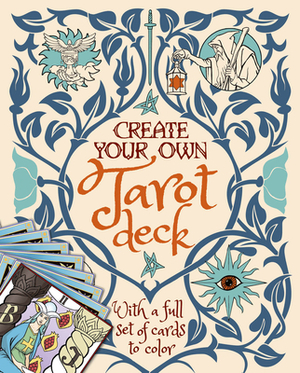 Create Your Own Tarot Deck: With a Full Set of Cards to Color by Alice Ekrek