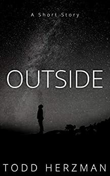 Outside: A Short Story by Todd Herzman