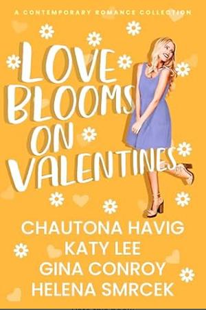 Love Blooms on Valentines  by Helena Smrcek, Katy Lee, Chautona Havig, Gina Conroy