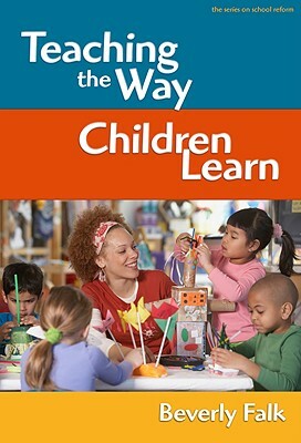 Teaching the Way Children Learn by Beverly Falk