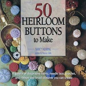 50 Heirloom Buttons to Make by Marcus Tullis, Nancy Nehring