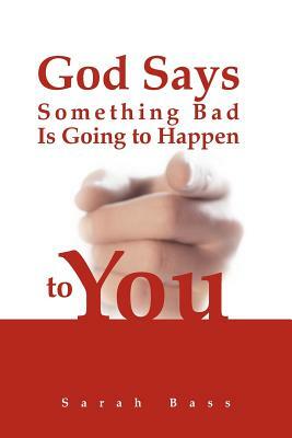 God Says Something Bad Is Going to Happen to You by Sarah Bass