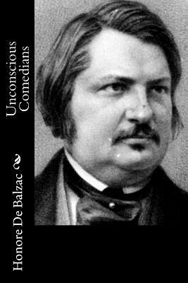 Unconscious Comedians by Honoré de Balzac